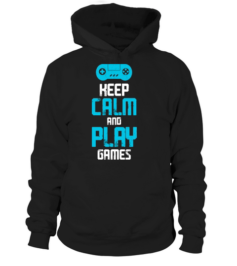 Keep Calm and Play Games Hoodie Unisex