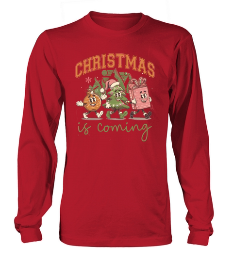 Christmas is Coming Long sleeved Unisex