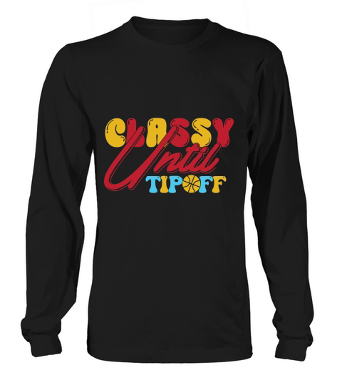 Classy Until Tipoff Long sleeved Unisex