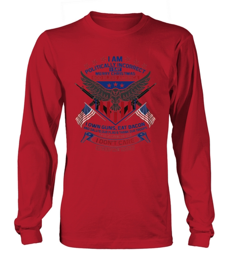 I Am Politically Incorrect I Say Merry Christmas God Bless America Long sleeved Unisex