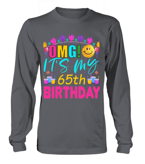 OMG! Its My 65th Birthday Long sleeved Unisex