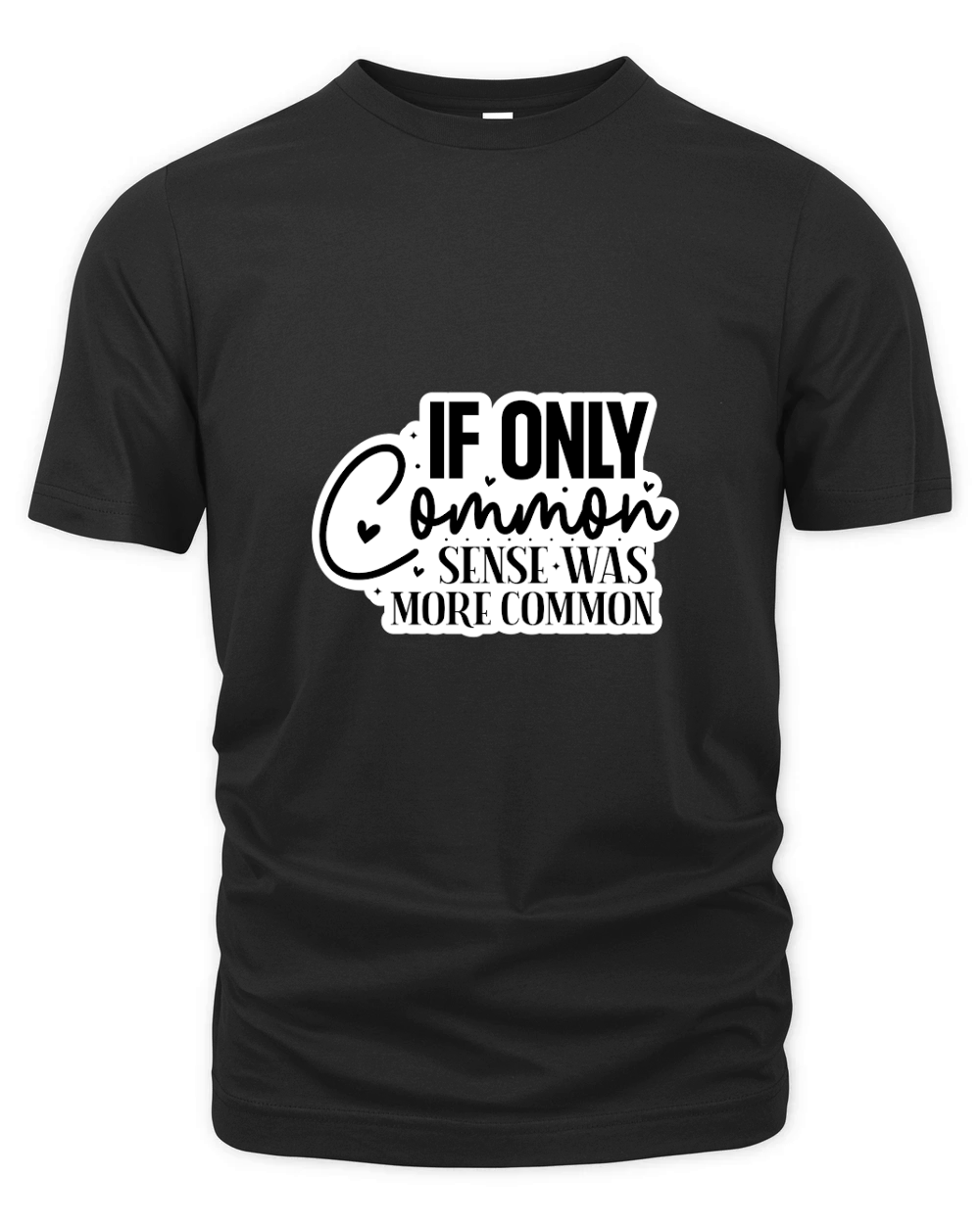 if only common sense was more common Organic Unisex T-shirt