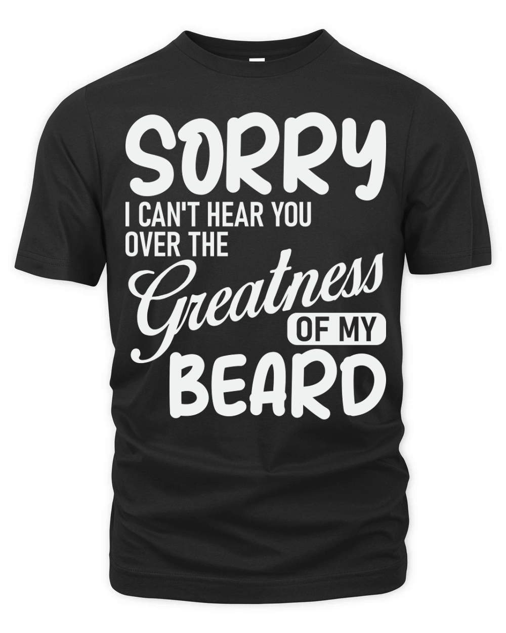 Sorry i cant hear you over the greatness of my beard Organic Unisex T-shirt