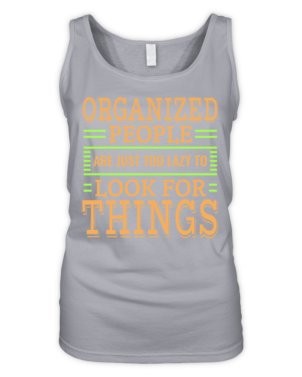 Organized People Are Just Too Lazy To Look For Organic Women's Tank Top