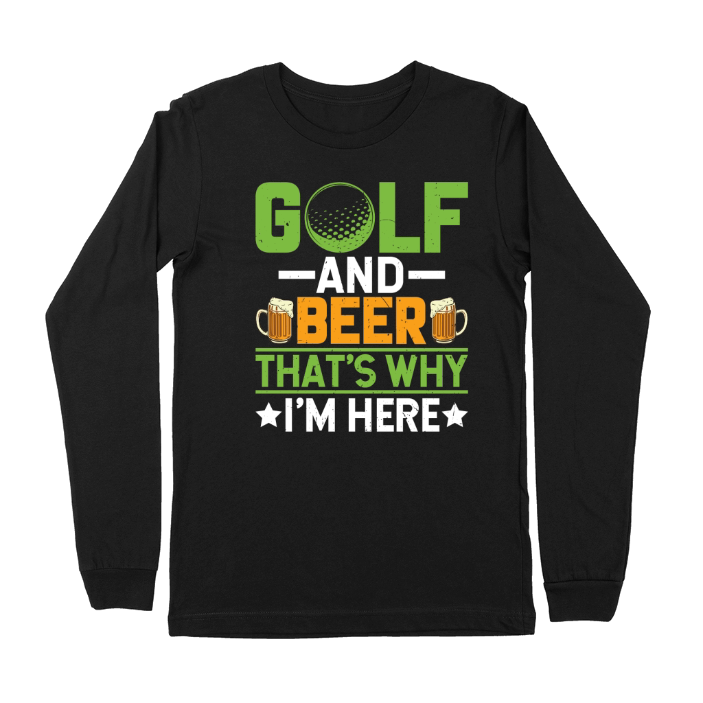 Golf and beer thats why Premium Long Sleeve