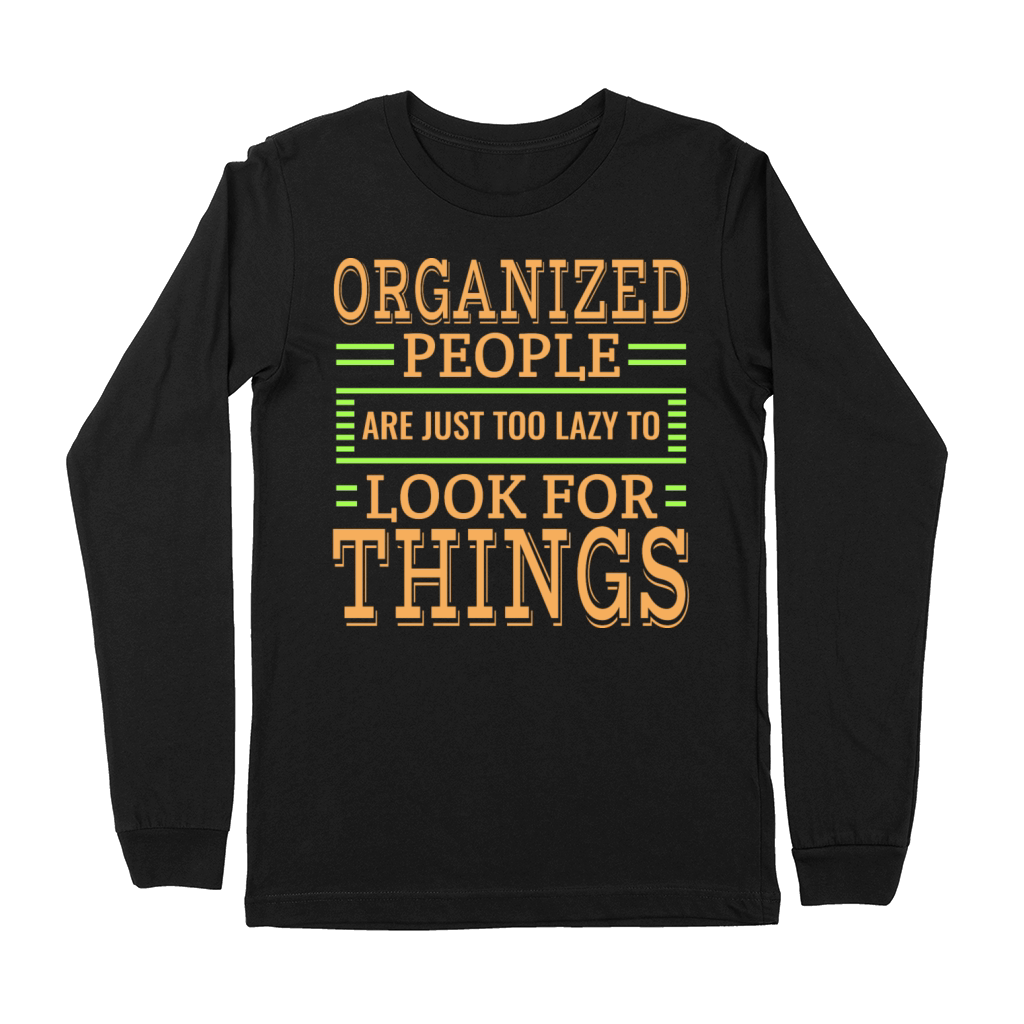 Organized People Are Just Too Lazy To Look For Premium Long Sleeve
