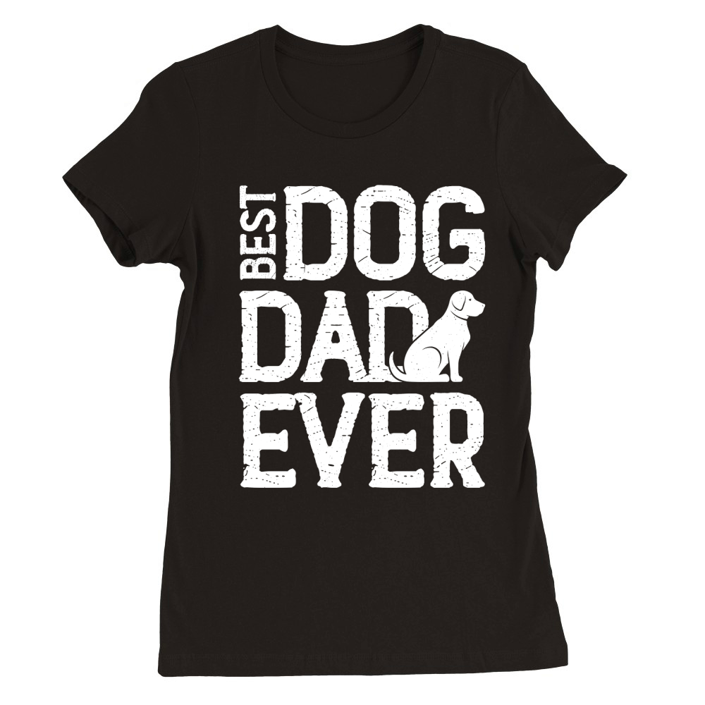 Best Dog Dad Ever  (2) Premium Womens Crewneck T-shirt