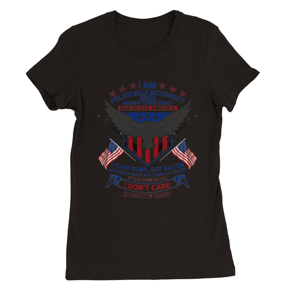 I Am Politically Incorrect I Say Merry Christmas God Bless America Premium Womens Crewneck T-shirt