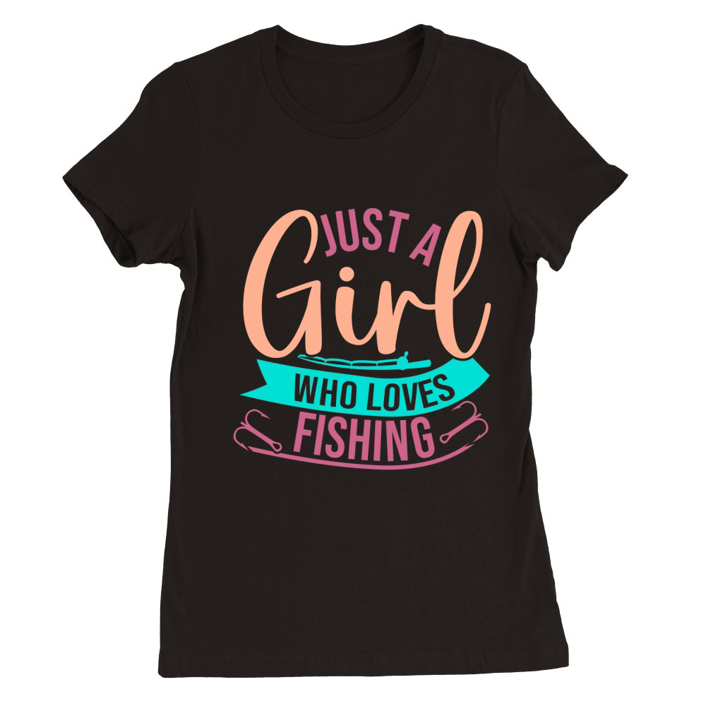 Just A Girl Who Loves Fishing Premium Womens Crewneck T-shirt