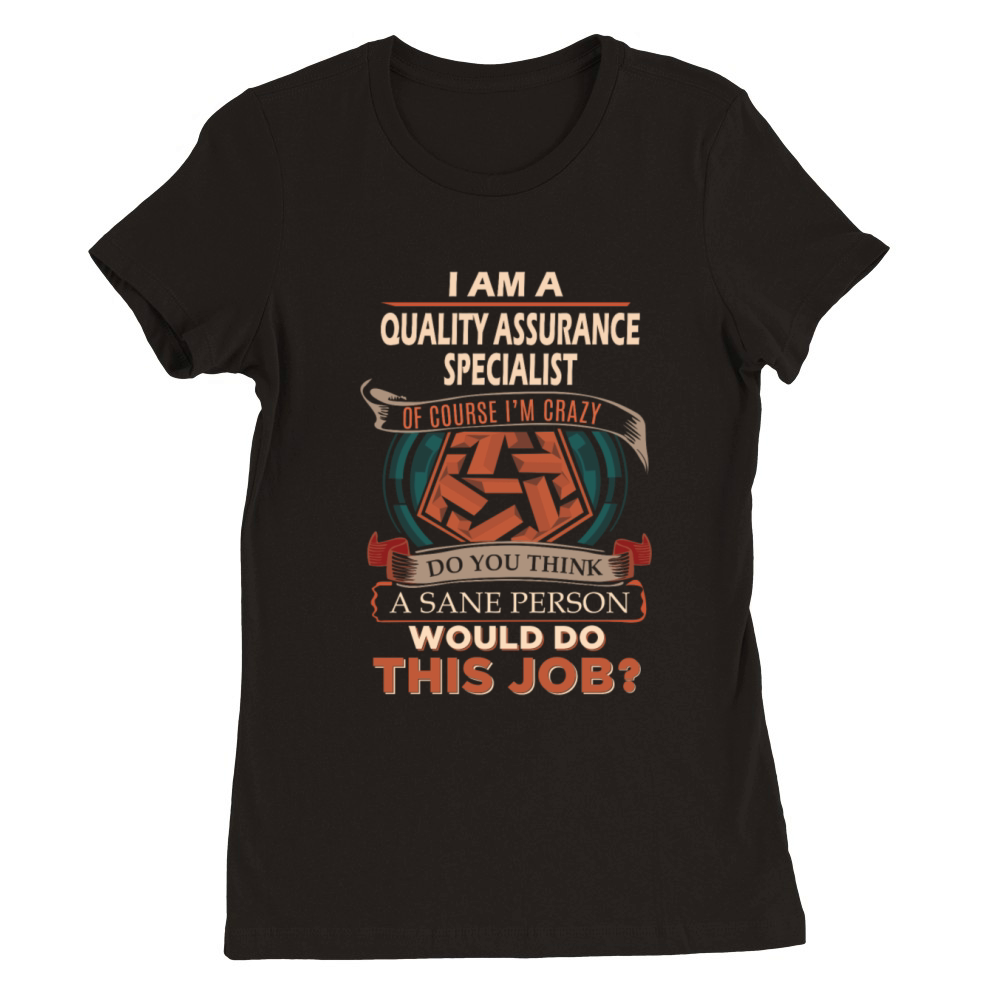 Quality Assurance Specialist T Shirt - Sane Person Premium Womens Crewneck T-shirt