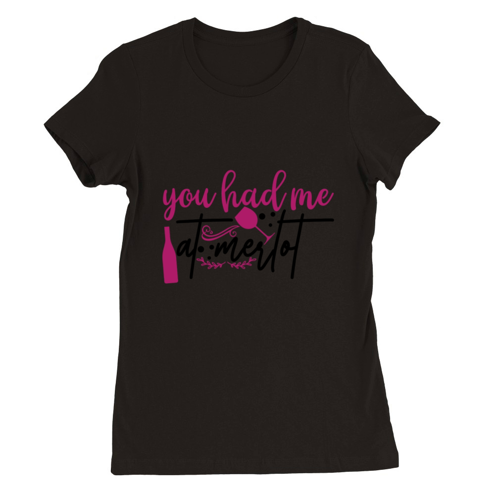 you had me at merlot Premium Womens Crewneck T-shirt