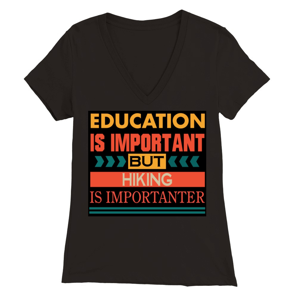 Education is important but HIKING is Importanter Premium Womens V-Neck T-shirt