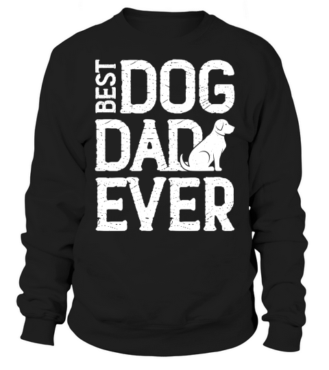 Best Dog Dad Ever  (2) Sweatshirt Unisex