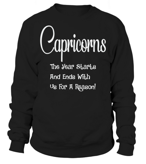 Capricorn The Year Starts And Ends Sweatshirt Unisex