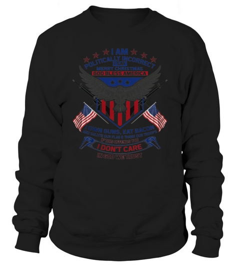 I Am Politically Incorrect I Say Merry Christmas God Bless America Sweatshirt Unisex