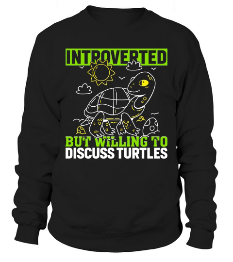 Introverted but willing to discuss Turtles Sweatshirt Unisex