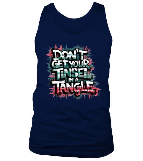 Dont Get Your Tinsel In A Tangle Tank Top Unisex