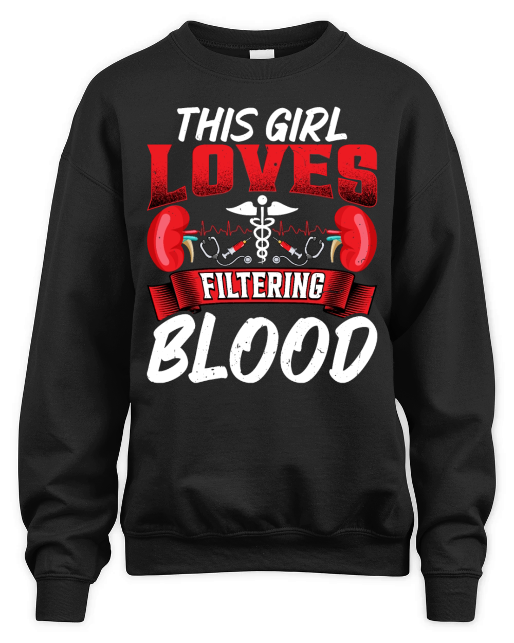 This Girl Loves Filtering Blood Funny Dialysis Unisex Premium Crewneck Sweatshirt
