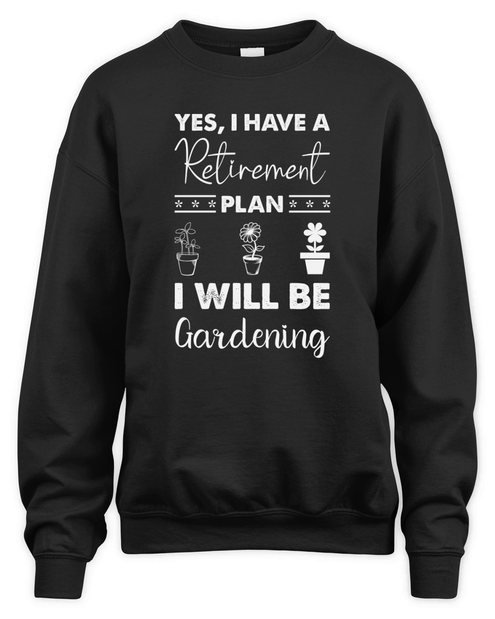 Yes, I Have A Retirement Plan I Will Be Gardening Unisex Premium Crewneck Sweatshirt