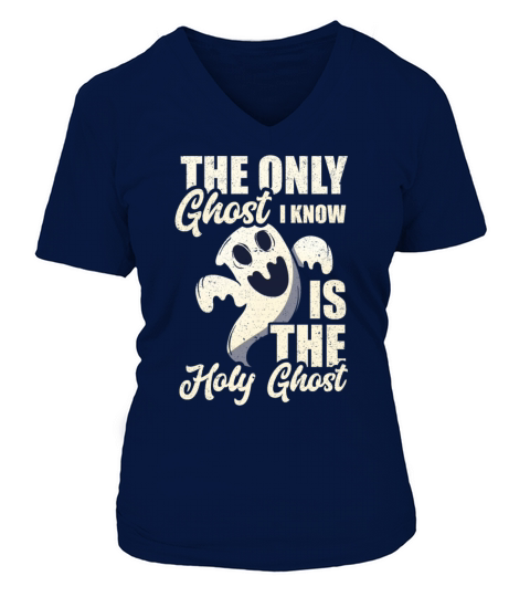 The Only Ghost I Know Is The Holy Ghost Gifts V-neck T-Shirt Woman