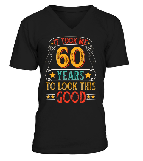 It Took 60 Years Old To Look This Good   60th birthday V-Neck T-shirt