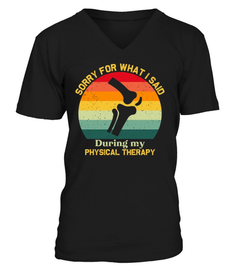 Sorry For What I Said During Physical Therapy V-Neck T-shirt