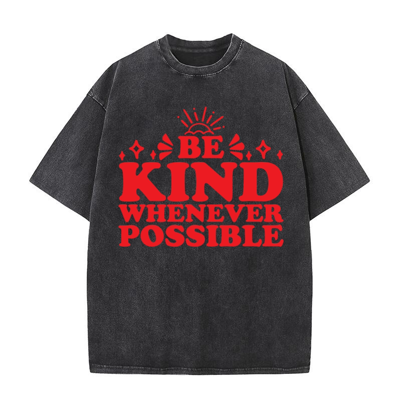 be kind whenever possible Washed T-Shirt