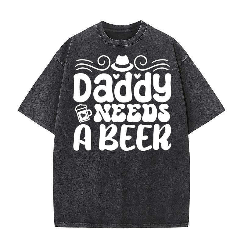 Daddy needs a beer Washed T-Shirt