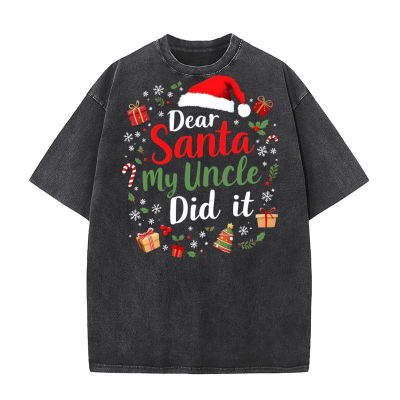 Dear santa my uncle did it Washed T-Shirt