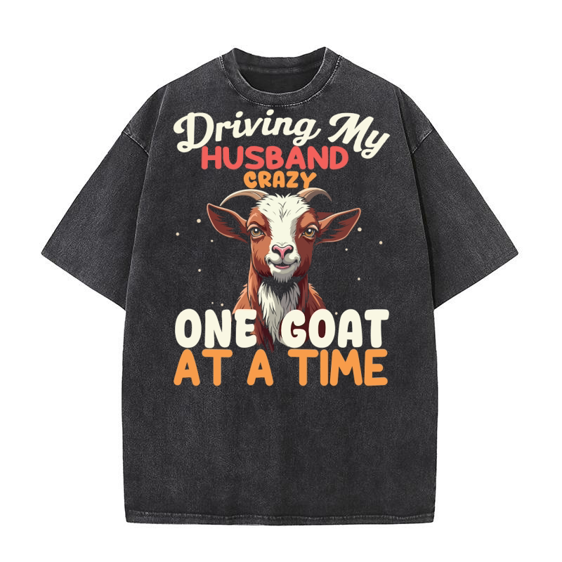 Driving my husband crazy one goat at a time 2 Washed T-Shirt