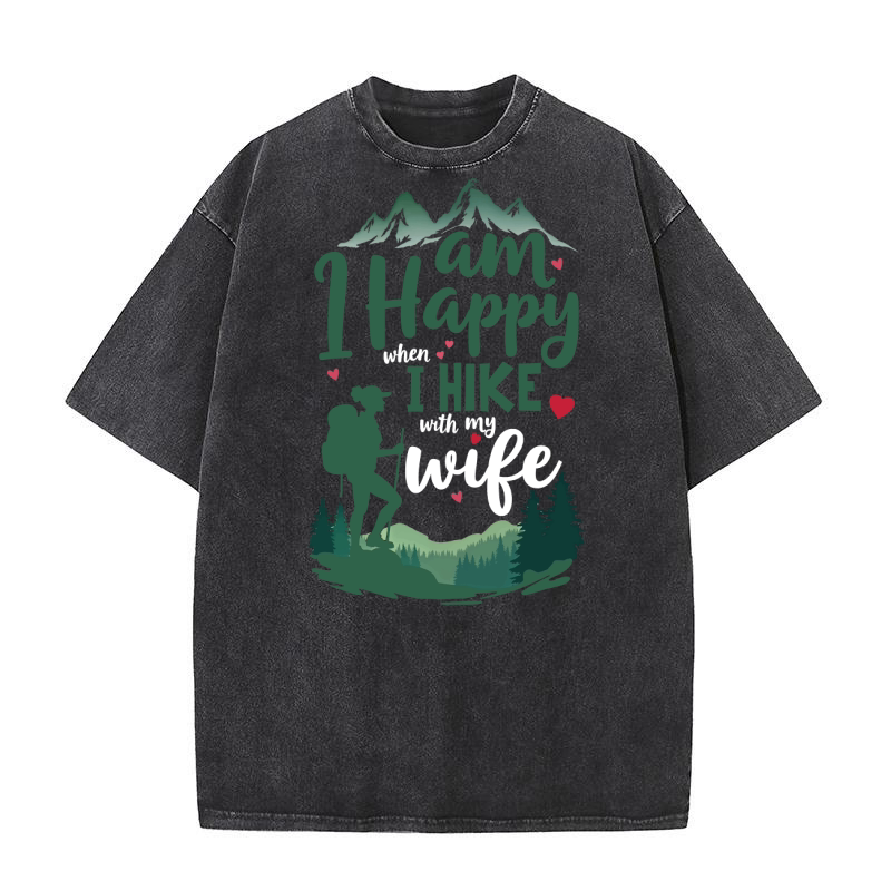 I am happy when i hike with my wife Washed T-Shirt