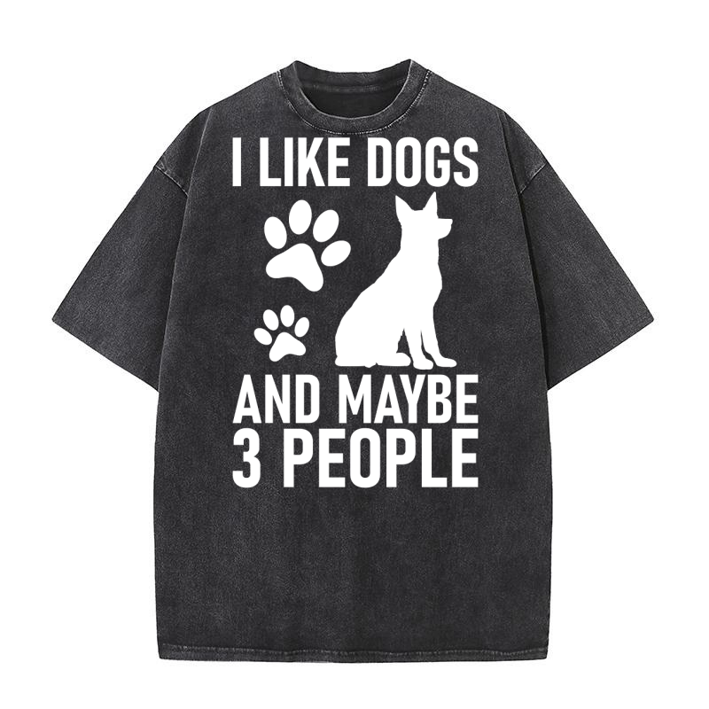 I Like Dogs And Maybe 3 People Washed T-Shirt