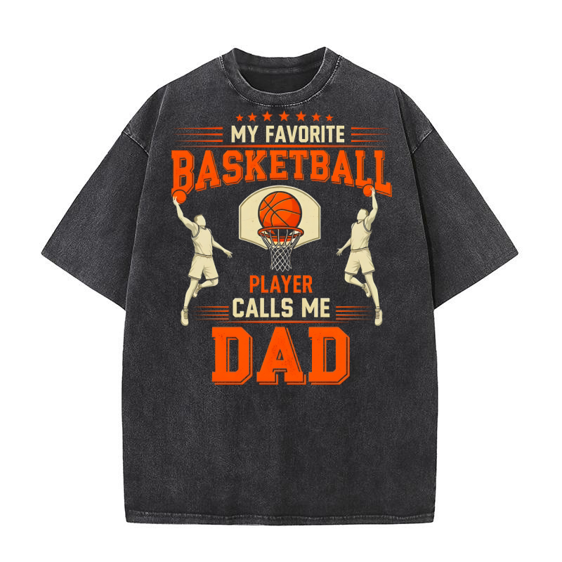 My Favorite Basketball Player Calls Me Dad 1.01 Washed T-Shirt