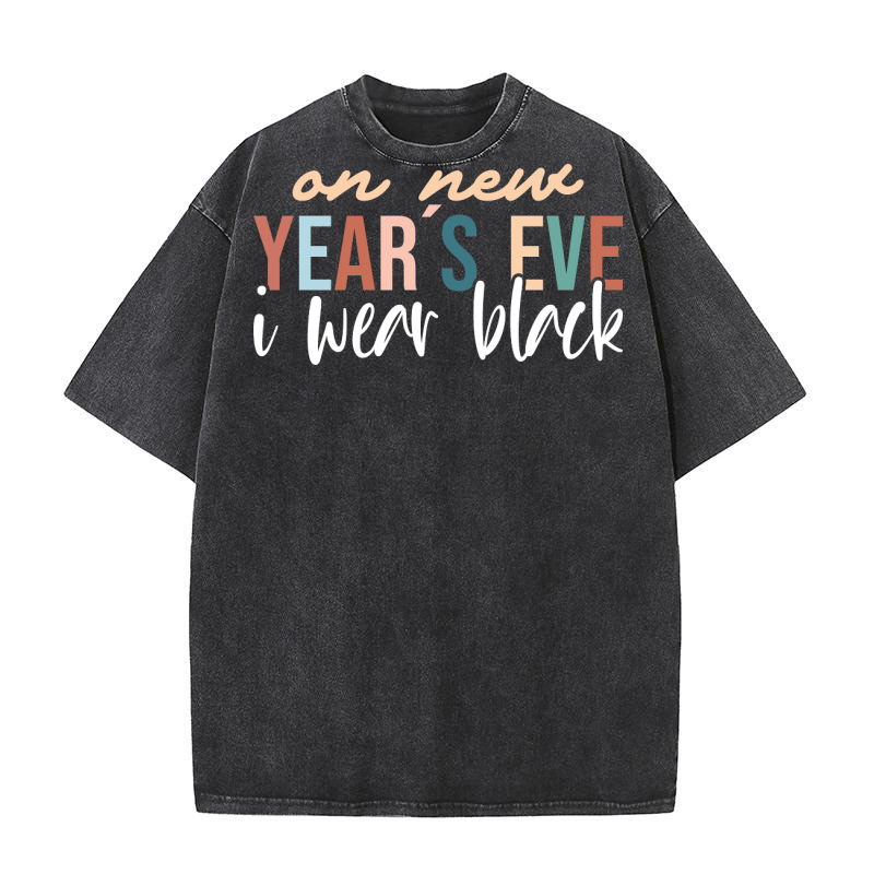 On New Years Eve I wear black Washed T-Shirt