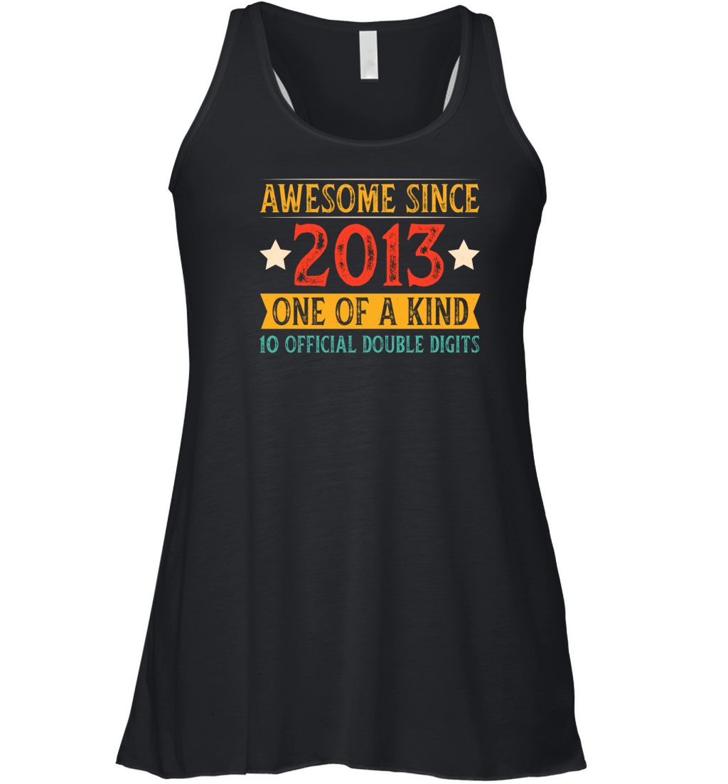 Awesome since 2013 One Of A Kind Official Double Digits  (1) Women's Flowy Tank Top