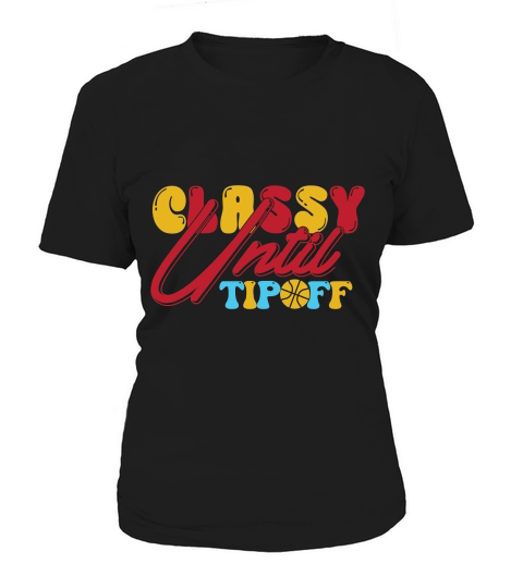 Classy Until Tipoff Women's T-Shirt