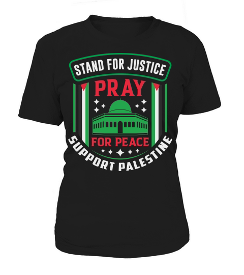 Stand For Justice Pray For Peace Support Palestine 03 Women's T-Shirt