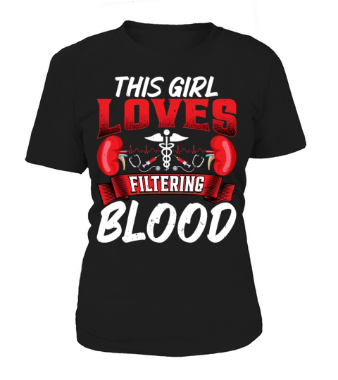 This Girl Loves Filtering Blood Funny Dialysis Women's T-Shirt