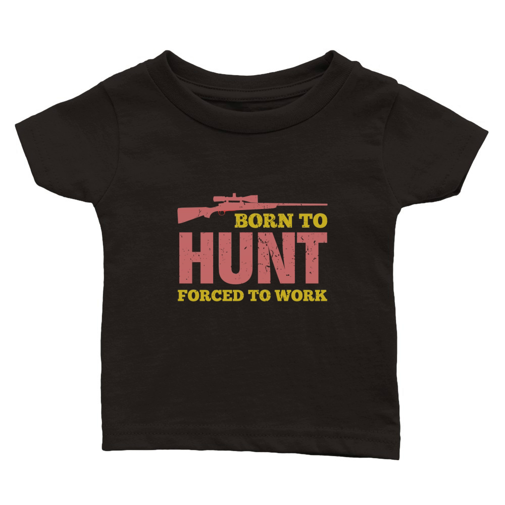 Born To Hunt Forced To Work Classic Baby Crewneck T-shirt