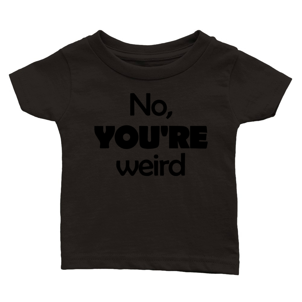 No YOU RE weird Classic Baby Crewneck T-shirt