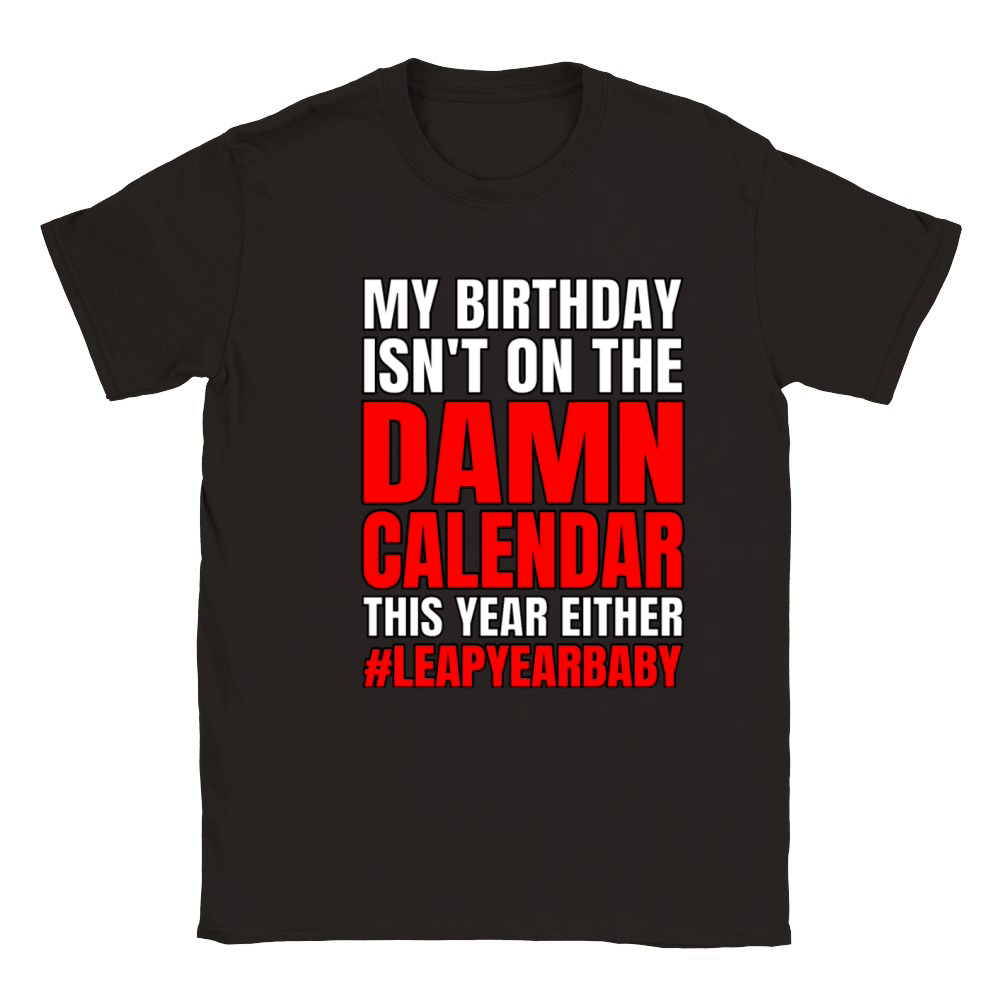 Funny My Birthday Isnt On Damn Calendar This Year Classic Kids Crewneck T-shirt