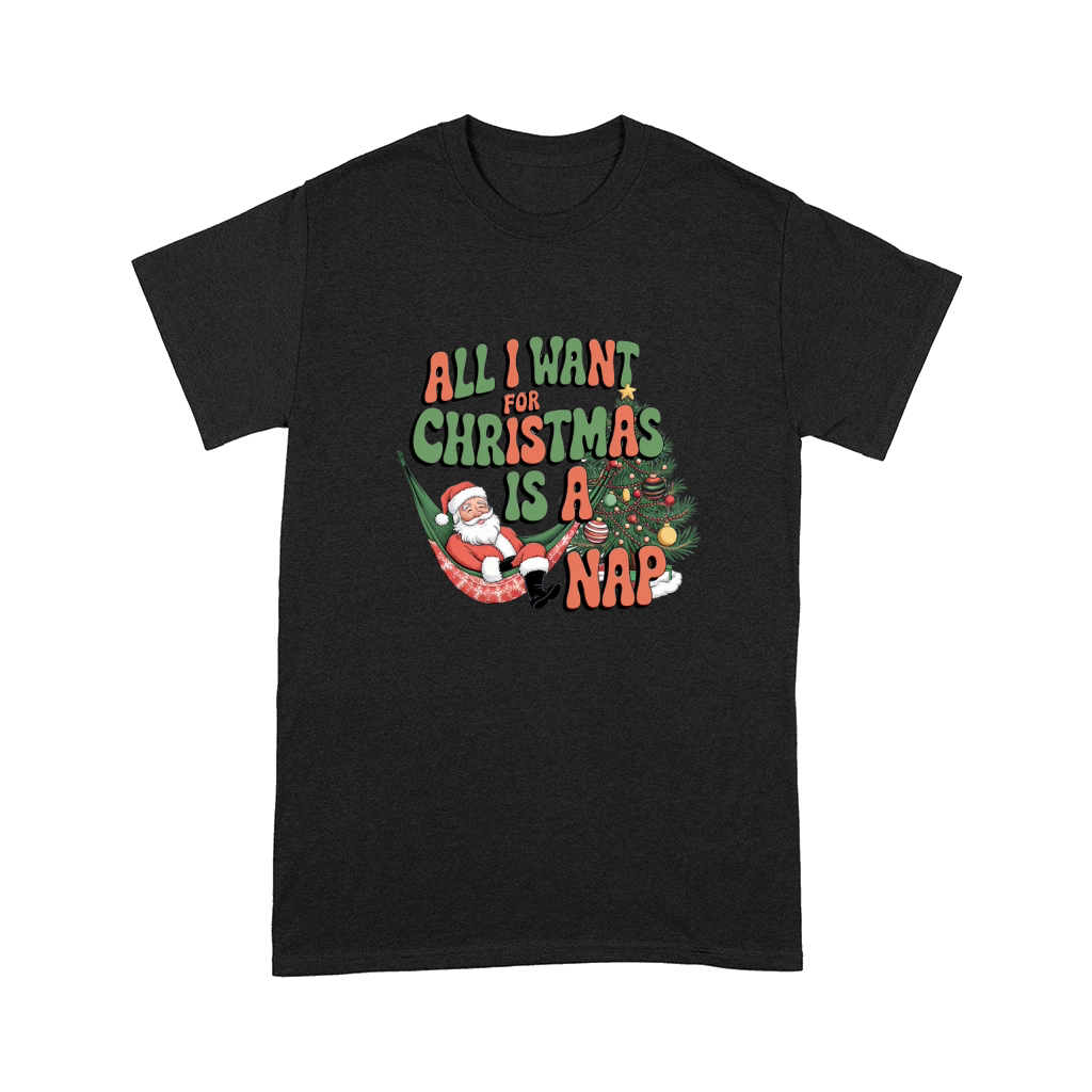 all i want for christmas is a nap 2 Comfort T-shirt