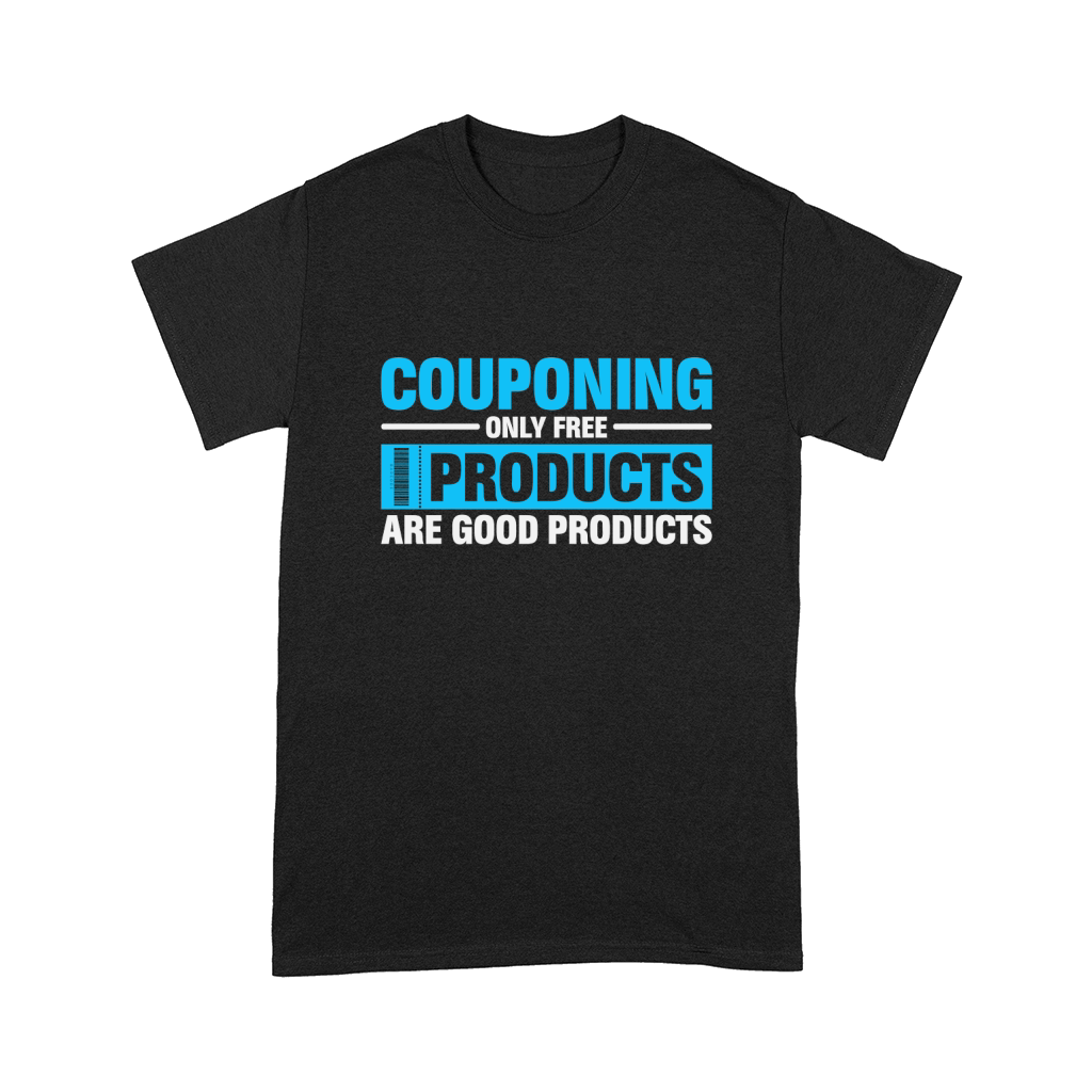 Couponing Only Free Products Are Good Products Comfort T-shirt