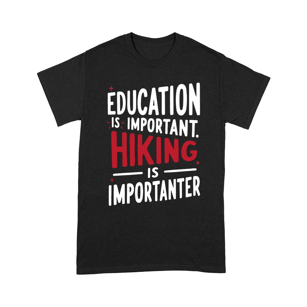 Education is important hiking is imporatnter Comfort T-shirt