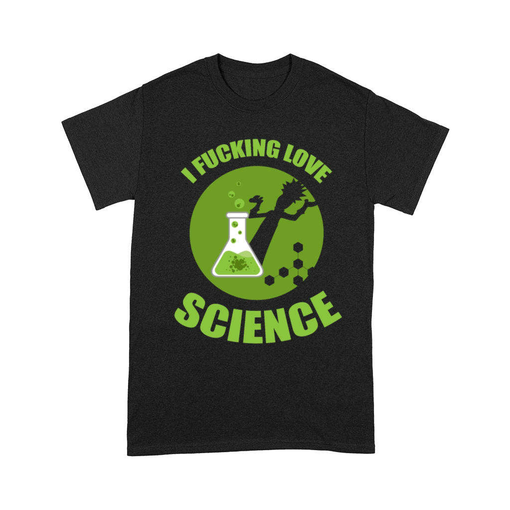 I Fucking Love Science Scientist Humor Comfort T-shirt
