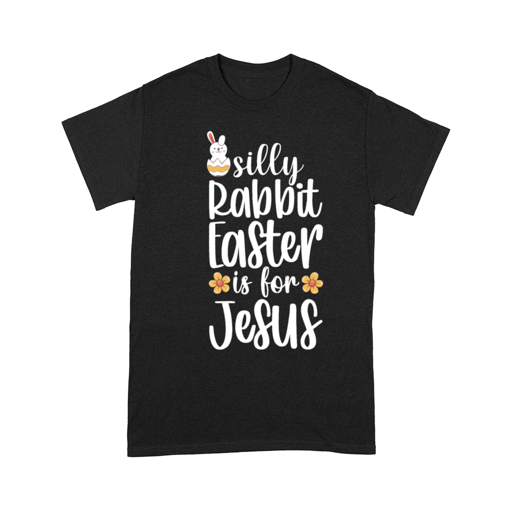 Silly Rabbit Easter Is for Jesus Comfort T-shirt
