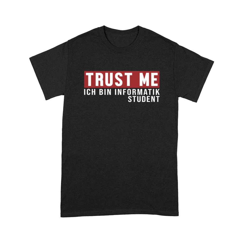 Trust Me Ich bin Informatikstudent Comfort T-shirt
