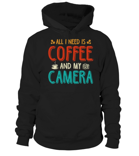 All I Need Is Coffee And My Camera Hoodie Unisex