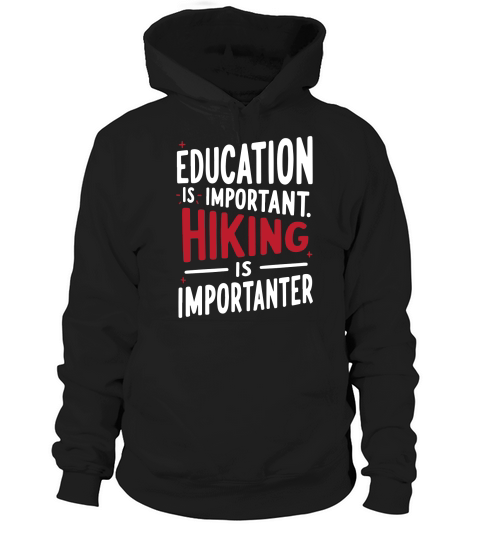 Education is important hiking is imporatnter Hoodie Unisex