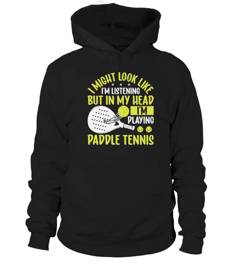I Might Look Like Im Listening But In My Head Im Playing Paddle Tennis Hoodie Unisex